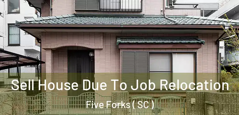  Sell House Due To Job Relocation Five Forks ( SC )