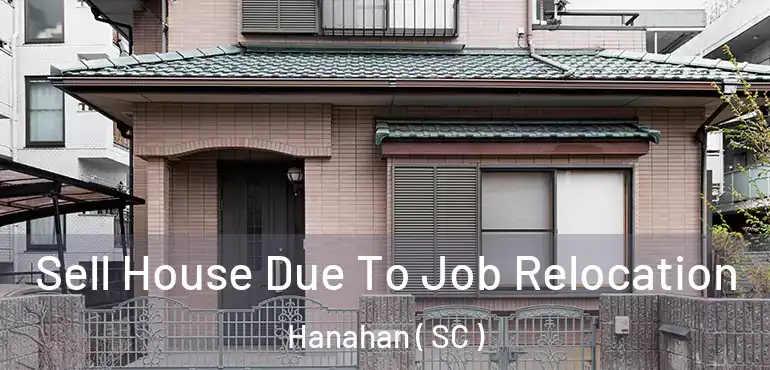 Sell House Due To Job Relocation Hanahan ( SC )