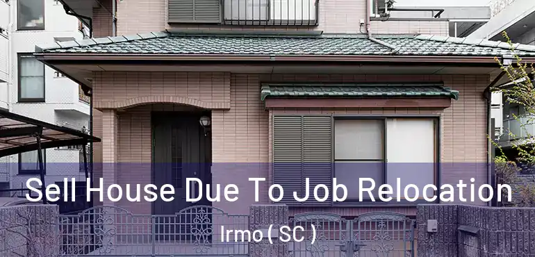 Sell House Due To Job Relocation Irmo ( SC )