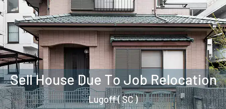  Sell House Due To Job Relocation Lugoff ( SC )