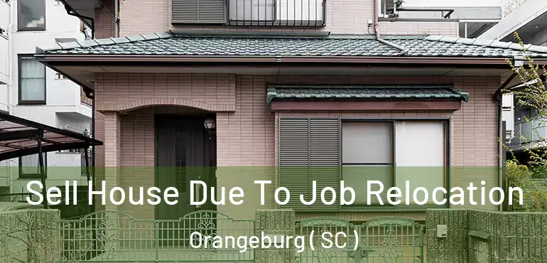  Sell House Due To Job Relocation Orangeburg ( SC )