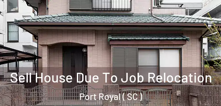 Sell House Due To Job Relocation Port Royal ( SC )