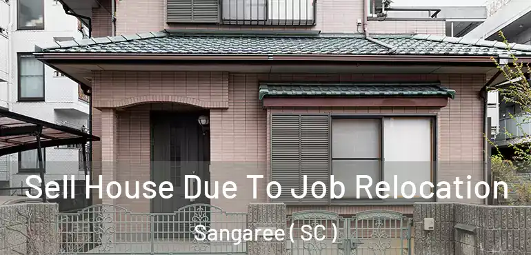 Sell House Due To Job Relocation Sangaree ( SC )
