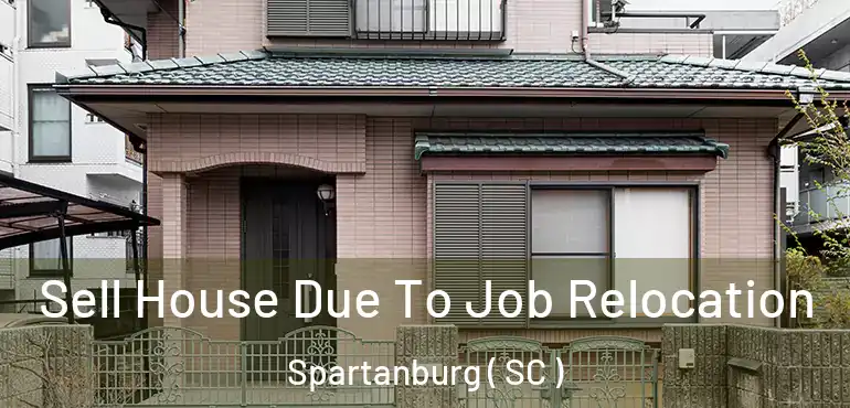 Sell House Due To Job Relocation Spartanburg ( SC )