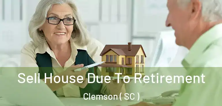  Sell House Due To Retirement Clemson ( SC )