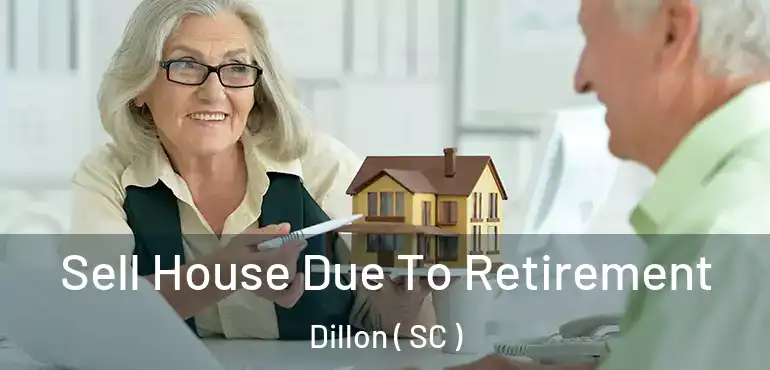 Sell House Due To Retirement Dillon ( SC )