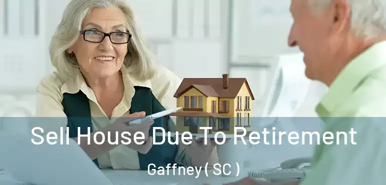 Sell House Due To Retirement Gaffney ( SC )