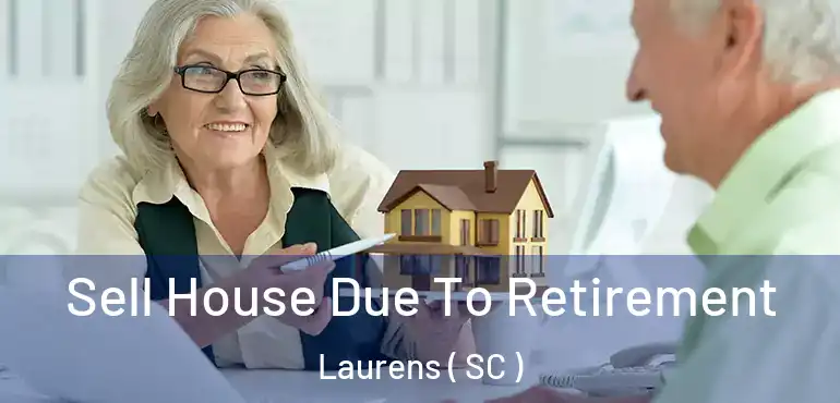 Sell House Due To Retirement Laurens ( SC )