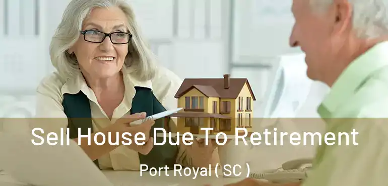 Sell House Due To Retirement Port Royal ( SC )