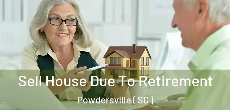 Sell House Due To Retirement Powdersville ( SC )