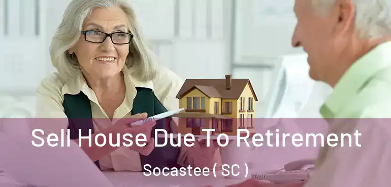 Sell House Due To Retirement Socastee ( SC )