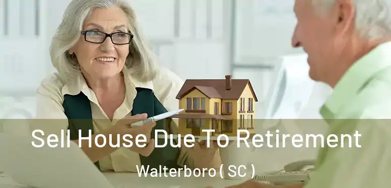 Sell House Due To Retirement Walterboro ( SC )