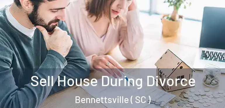 Sell House During Divorce Bennettsville ( SC )