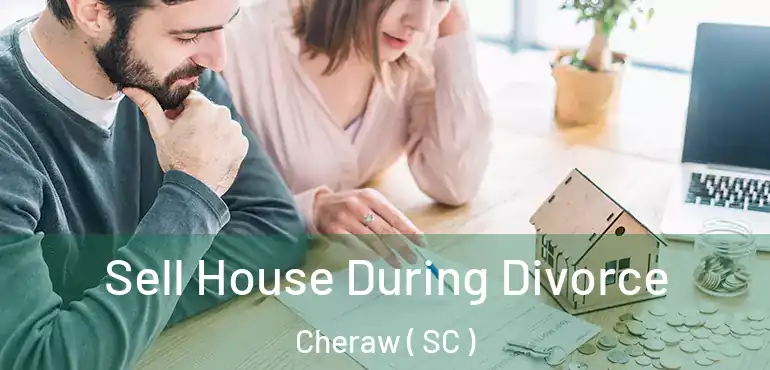 Sell House During Divorce Cheraw ( SC )