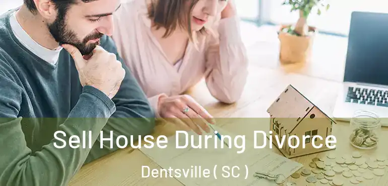 Sell House During Divorce Dentsville ( SC )