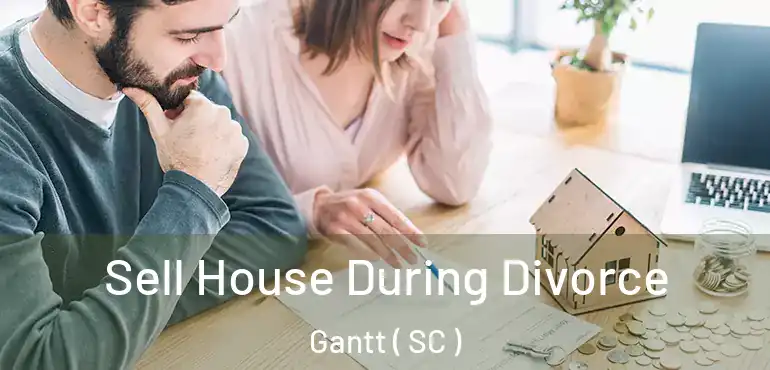 Sell House During Divorce Gantt ( SC )