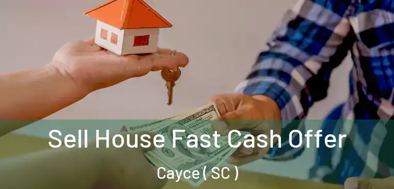 Sell House Fast Cash Offer Cayce ( SC )