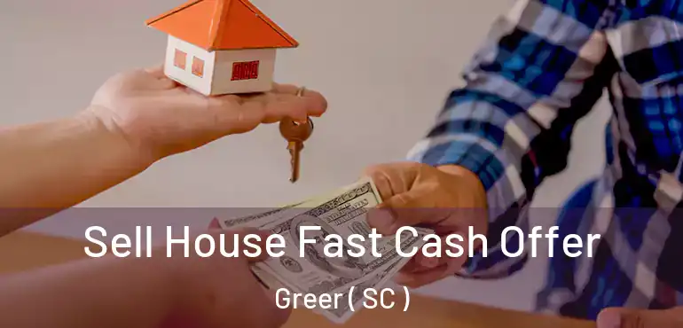 Sell House Fast Cash Offer Greer ( SC )
