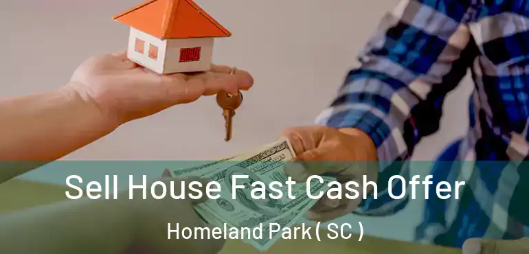 Sell House Fast Cash Offer Homeland Park ( SC )