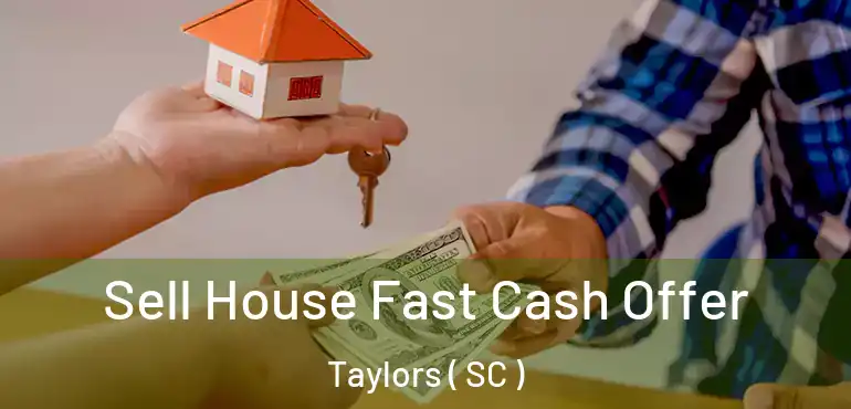 Sell House Fast Cash Offer Taylors ( SC )