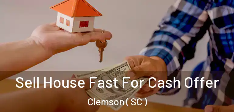 Sell House Fast For Cash Offer Clemson ( SC )