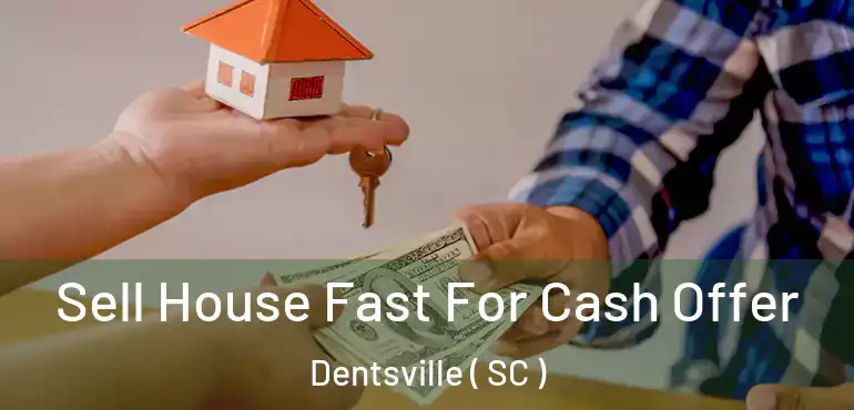 Sell House Fast For Cash Offer Dentsville ( SC )