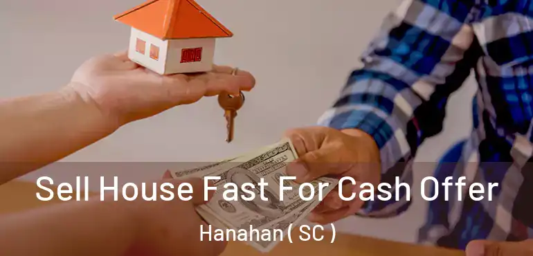Sell House Fast For Cash Offer Hanahan ( SC )