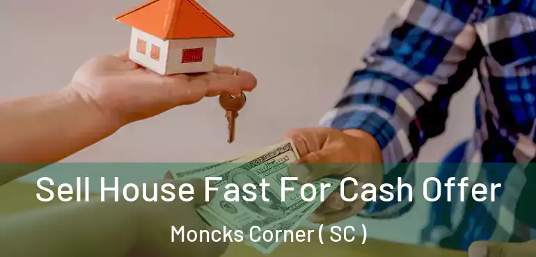 Sell House Fast For Cash Offer Moncks Corner ( SC )