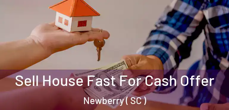 Sell House Fast For Cash Offer Newberry ( SC )