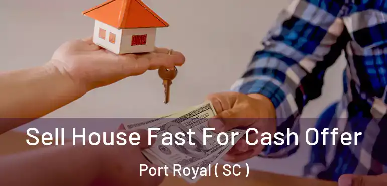 Sell House Fast For Cash Offer Port Royal ( SC )