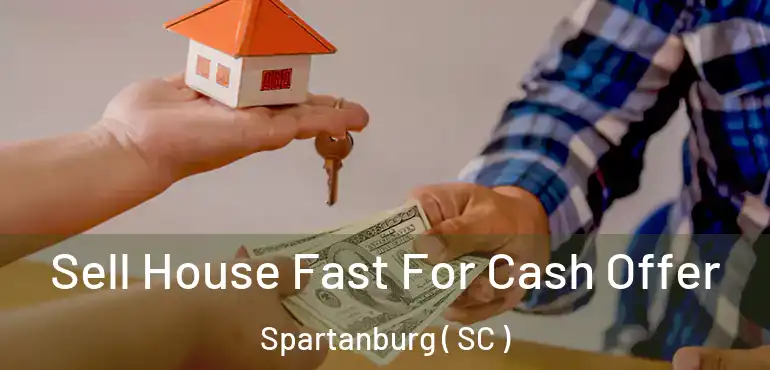Sell House Fast For Cash Offer Spartanburg ( SC )