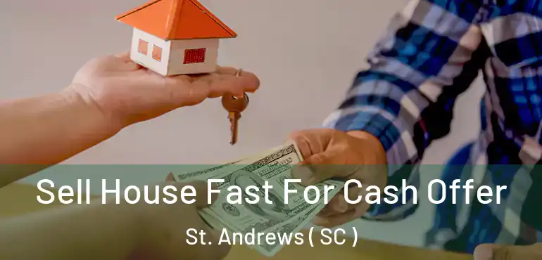 Sell House Fast For Cash Offer St. Andrews ( SC )