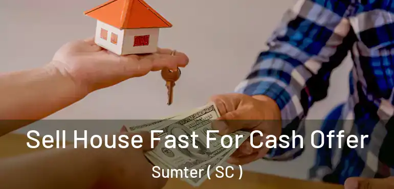 Sell House Fast For Cash Offer Sumter ( SC )