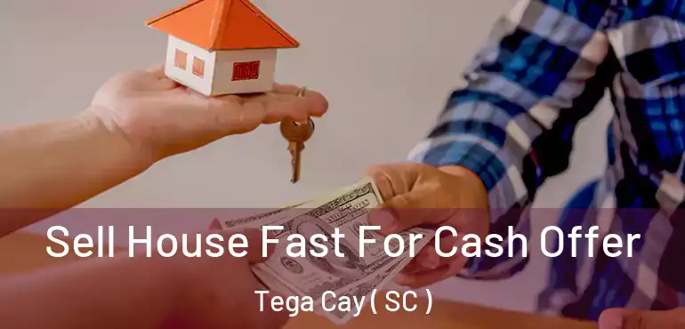 Sell House Fast For Cash Offer Tega Cay ( SC )