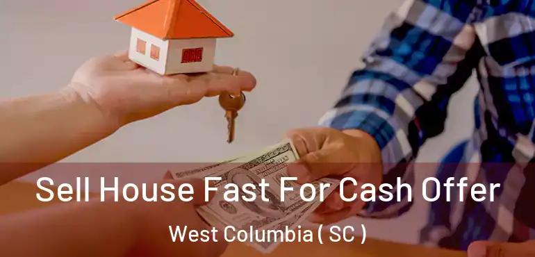 Sell House Fast For Cash Offer West Columbia ( SC )