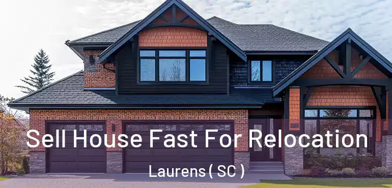 Sell House Fast For Relocation Laurens ( SC )