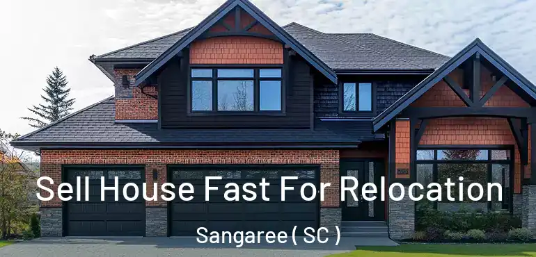 Sell House Fast For Relocation Sangaree ( SC )