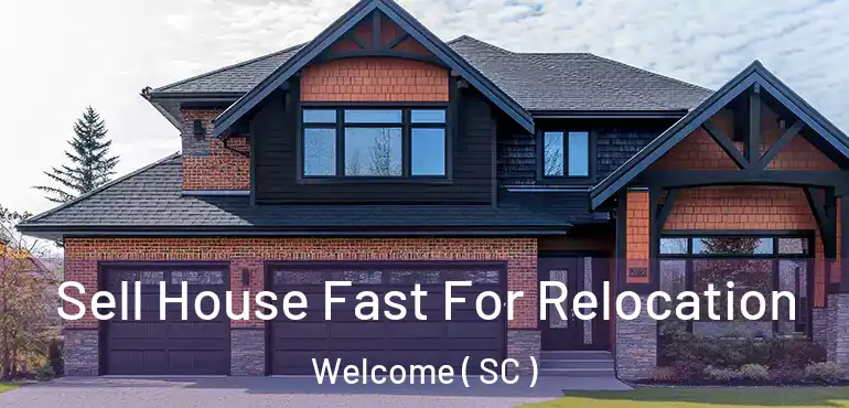 Sell House Fast For Relocation Welcome ( SC )
