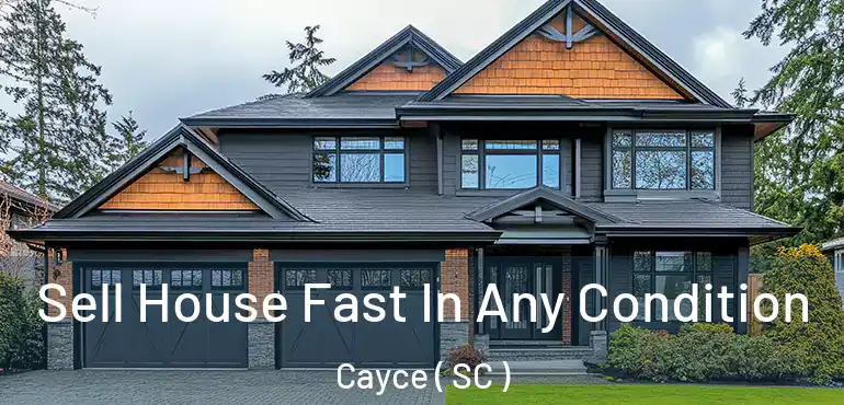Sell House Fast In Any Condition Cayce ( SC )