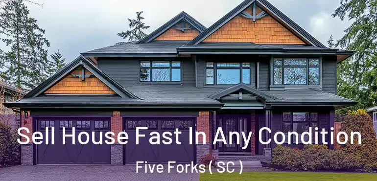 Sell House Fast In Any Condition Five Forks ( SC )