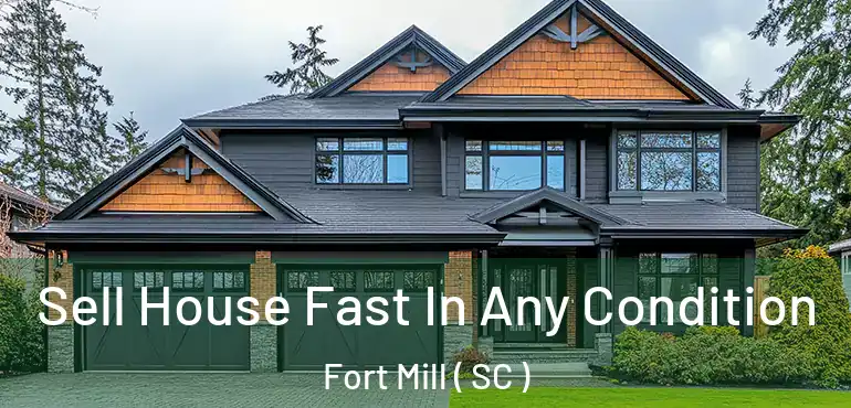 Sell House Fast In Any Condition Fort Mill ( SC )