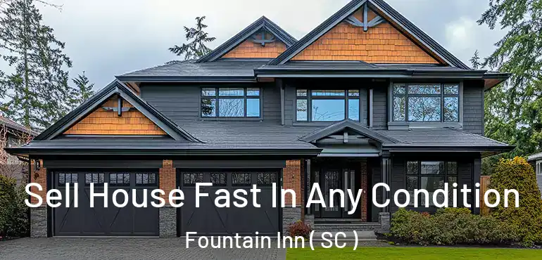 Sell House Fast In Any Condition Fountain Inn ( SC )