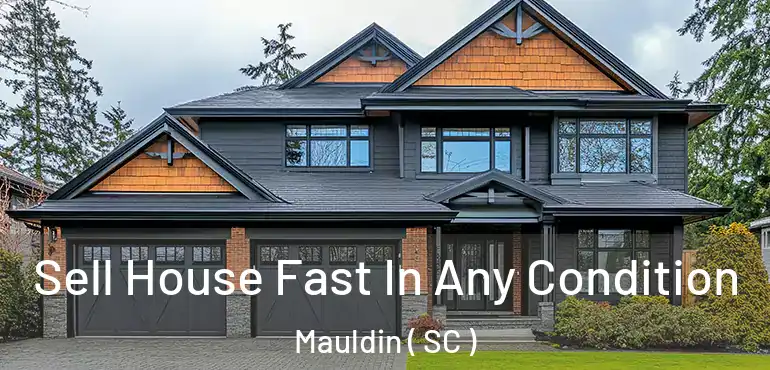 Sell House Fast In Any Condition Mauldin ( SC )