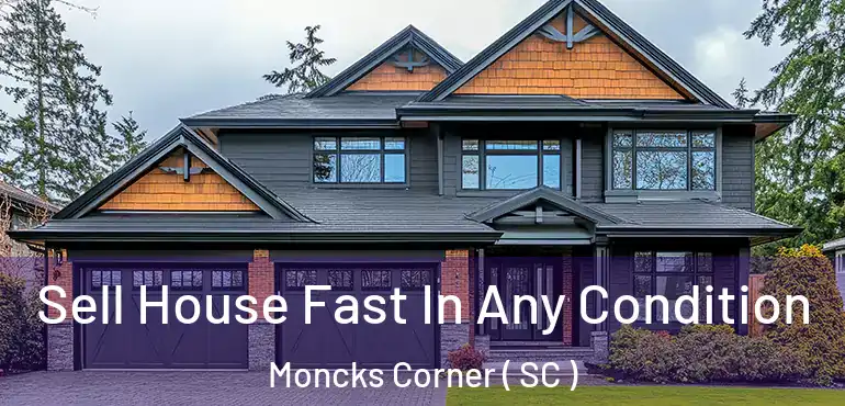 Sell House Fast In Any Condition Moncks Corner ( SC )