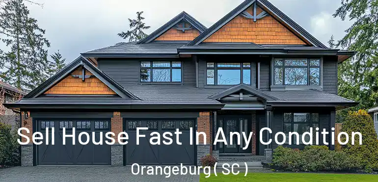 Sell House Fast In Any Condition Orangeburg ( SC )
