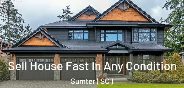 Sell House Fast In Any Condition Sumter ( SC )