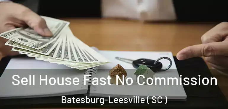 Sell House Fast No Commission Batesburg-Leesville ( SC )