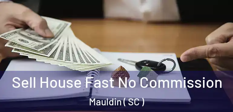Sell House Fast No Commission Mauldin ( SC )