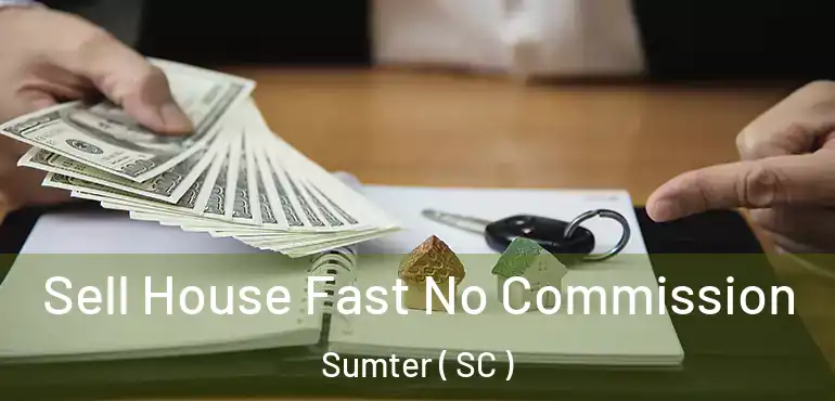  Sell House Fast No Commission Sumter ( SC )