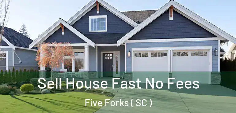 Sell House Fast No Fees Five Forks ( SC )
